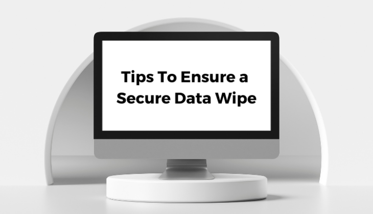 Tips To Ensure a Secure Data Wipe